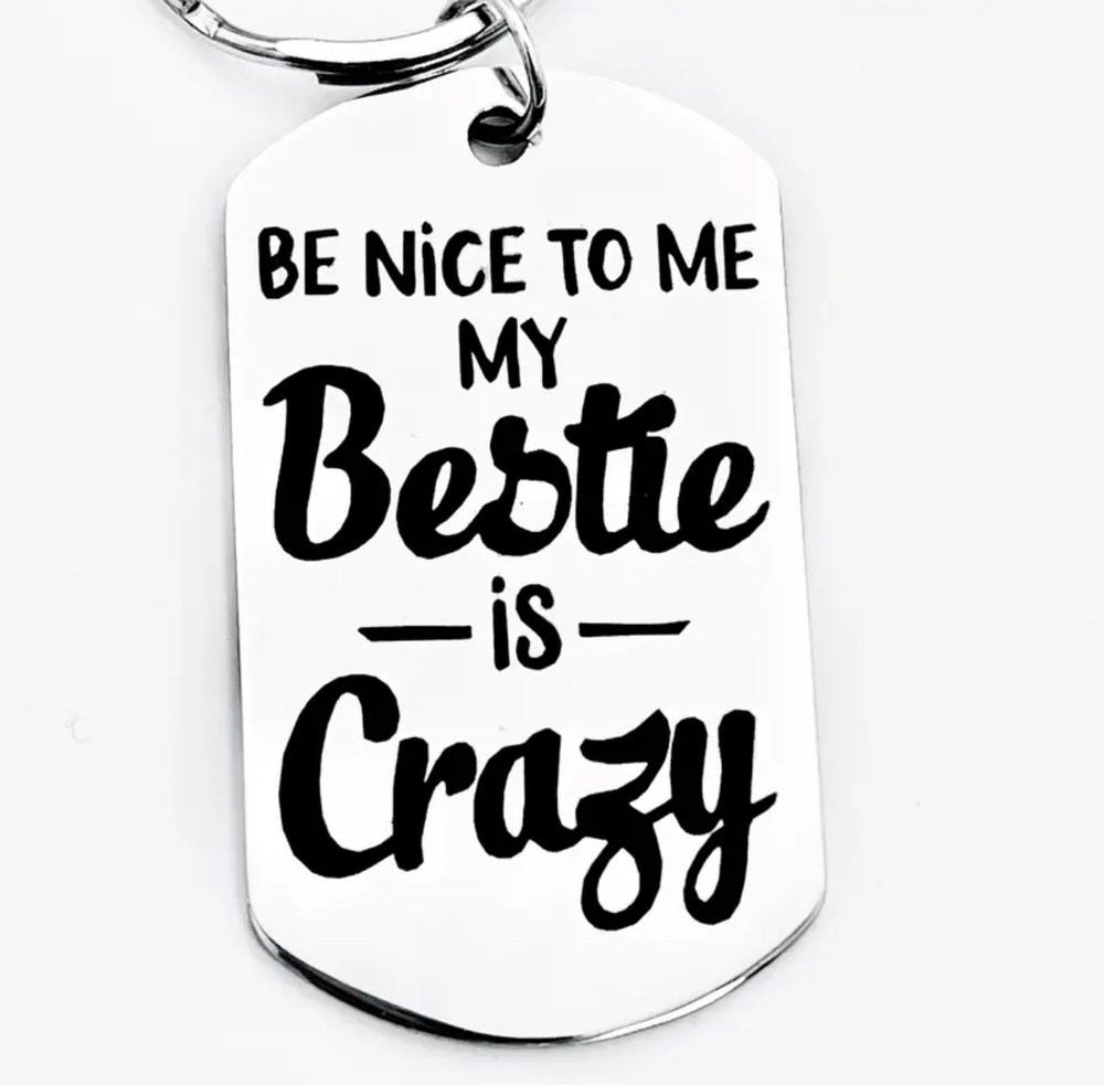 3/$25 Be Nice To Me My Bestie Is Crazy Stainless Steel Keychain NEW